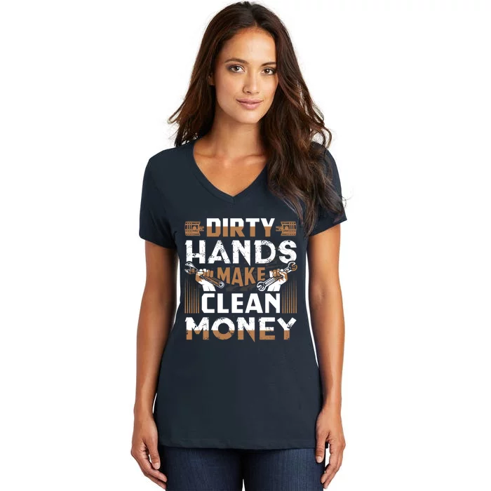 Dirty Hands Make Clean Money Funny Mechanic Gift Women's V-Neck T-Shirt