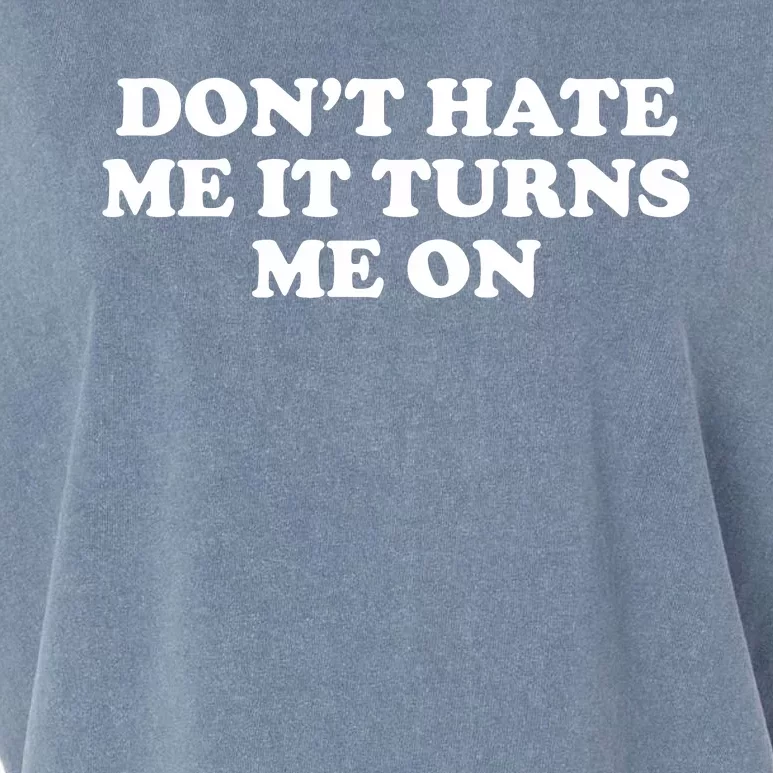 Dont Hate Me It Turns Me On Garment-Dyed Women's Muscle Tee