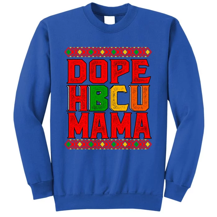 Dope Hbcu Mama Historical Black College Mom Cute Gift Tall Sweatshirt