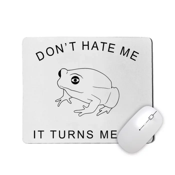 Don’T Hate Me It Turns Me On Funny Frog Meme Mousepad