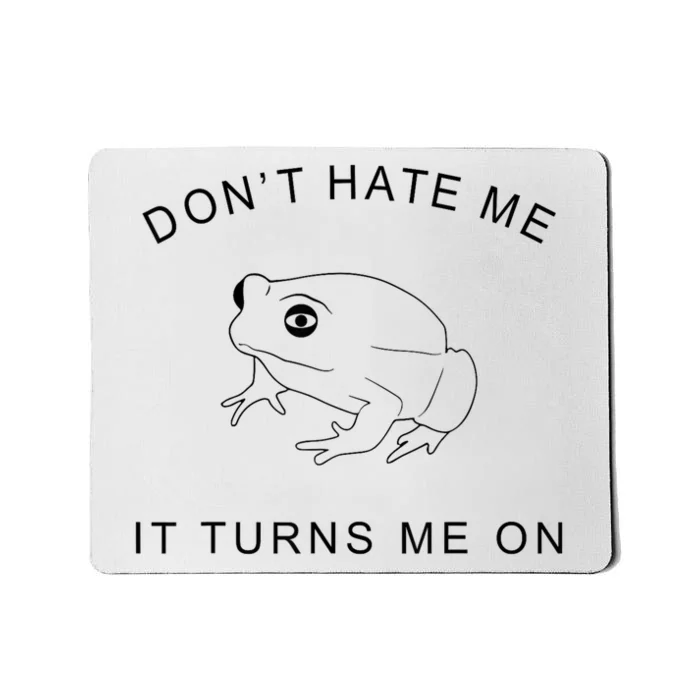 Don’T Hate Me It Turns Me On Funny Frog Meme Mousepad