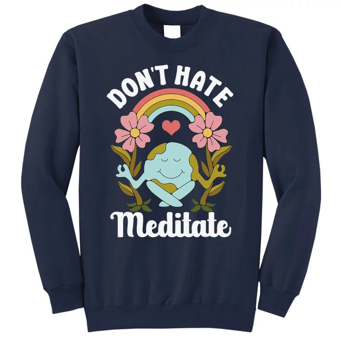 Don't Hate Meditate Cute Spiritual Meditation Yoga Earth Day Tall Sweatshirt