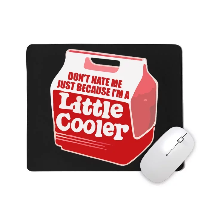 Dont Hate Me Just Because Im A LittleCooler Mousepad