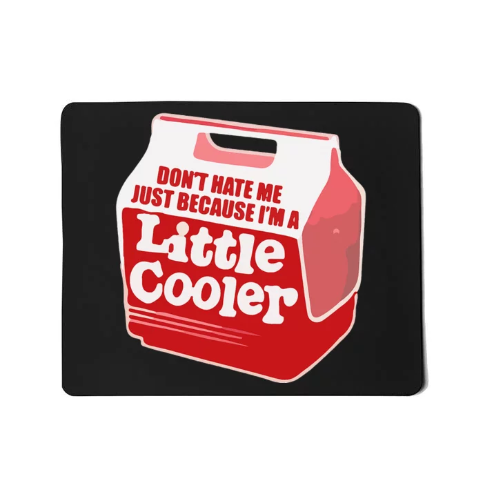 Dont Hate Me Just Because Im A LittleCooler Mousepad