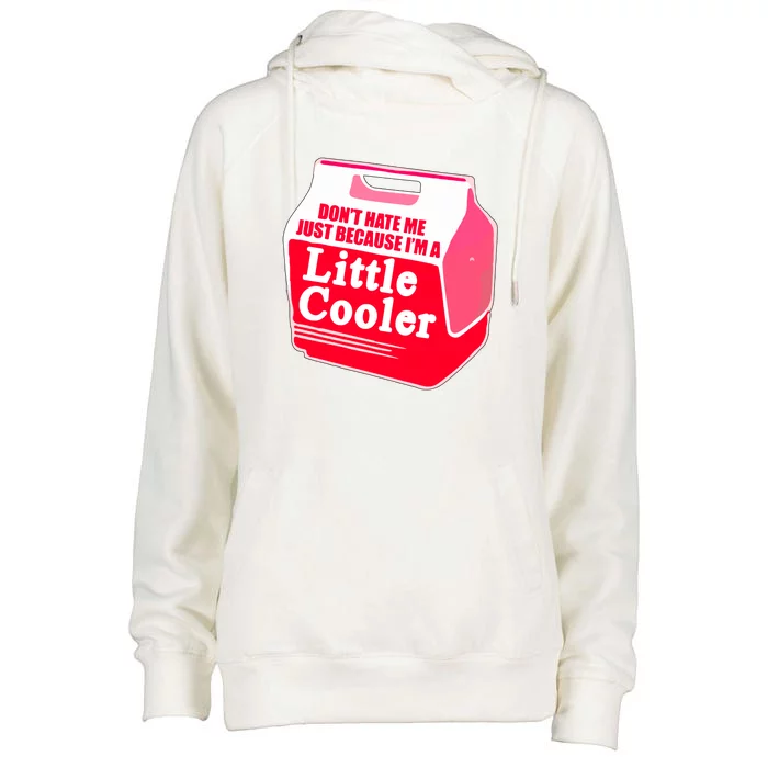 Don't Hate Me Because I'm A Little Cooler Womens Funnel Neck Pullover Hood