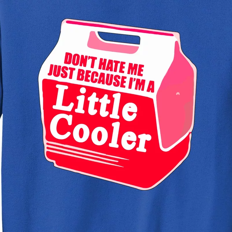 Don't Hate Me Because I'm A Little Cooler Tall Sweatshirt