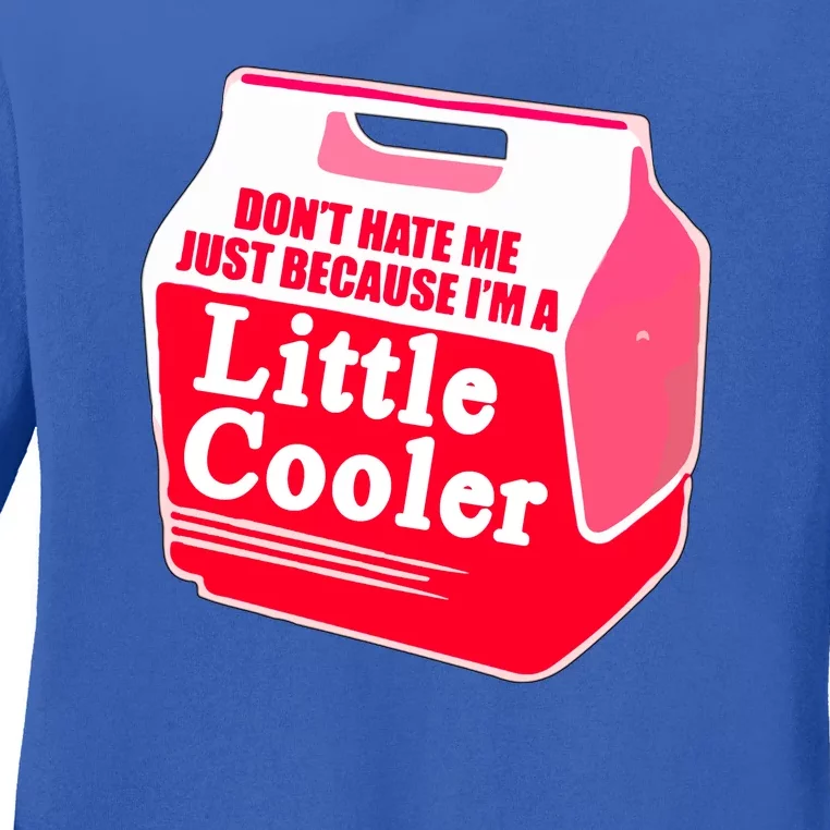 Don't Hate Me Because I'm A Little Cooler Ladies Long Sleeve Shirt