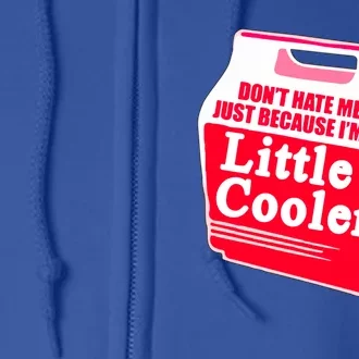 Don't Hate Me Because I'm A Little Cooler Full Zip Hoodie