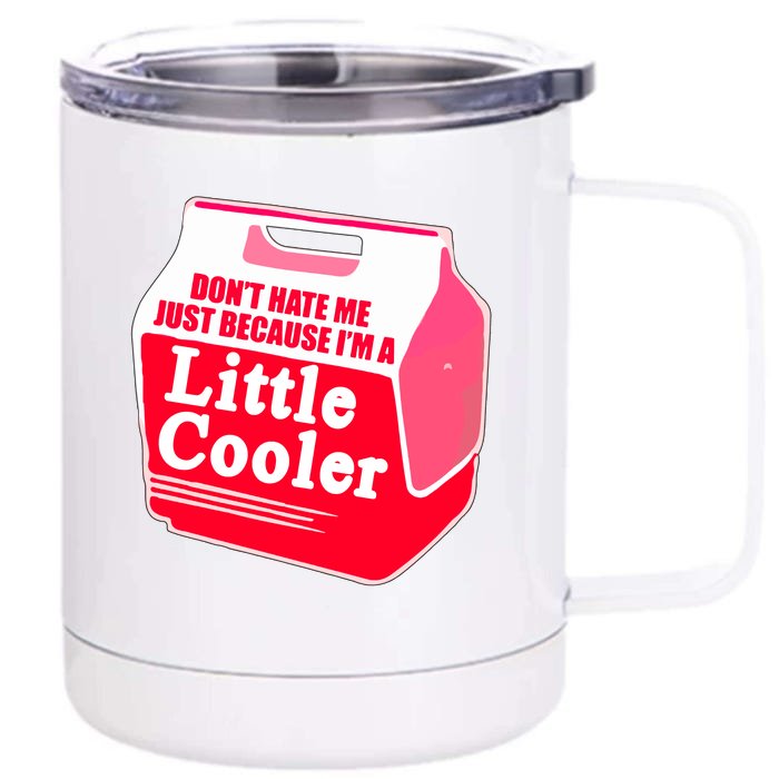 Don't Hate Me Because I'm A Little Cooler Front & Back 12oz Stainless Steel Tumbler Cup