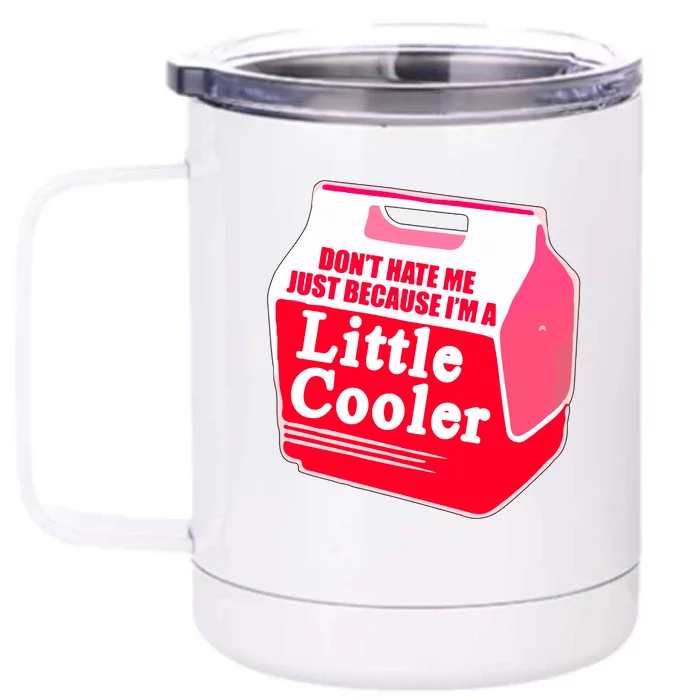 Don't Hate Me Because I'm A Little Cooler Front & Back 12oz Stainless Steel Tumbler Cup