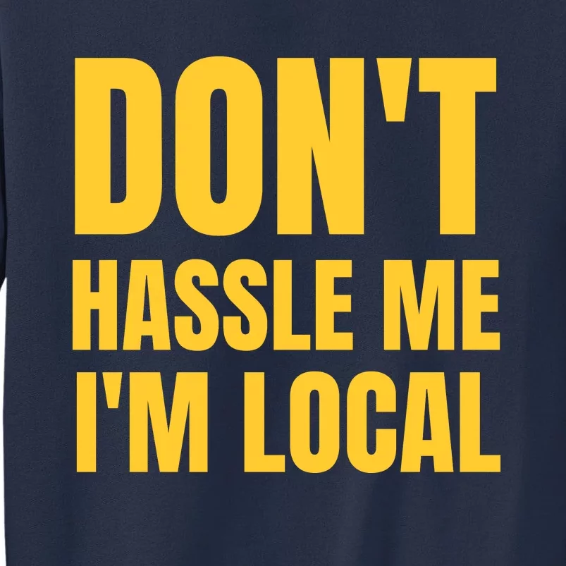 Dont Hassle Me Im Local Sweatshirt