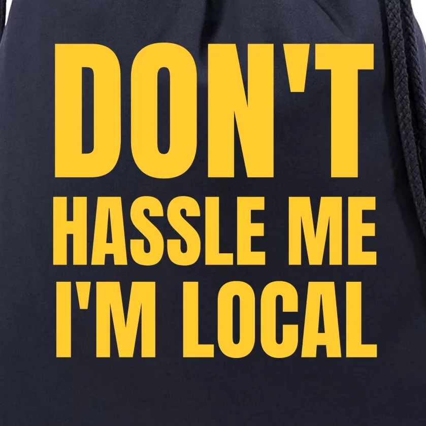 Dont Hassle Me Im Local Drawstring Bag