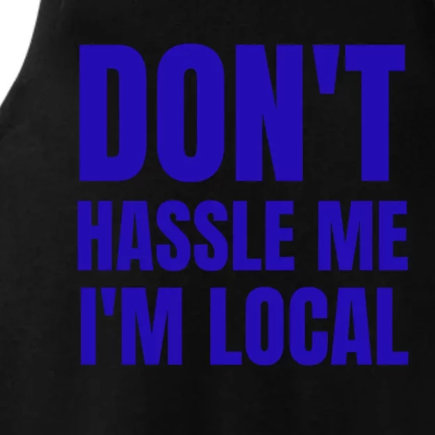 Dont Hassle Me Im Local Ladies Tri-Blend Wicking Tank