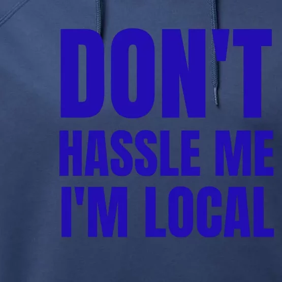 Dont Hassle Me Im Local Performance Fleece Hoodie