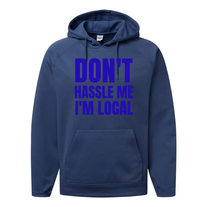 Dont Hassle Me Im Local Performance Fleece Hoodie