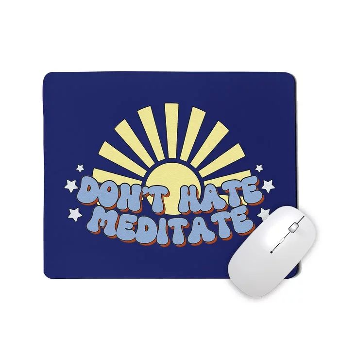 Don’T Hate Meditate Mousepad