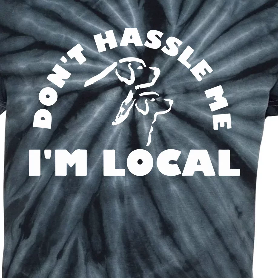 Dont Hassle Me Im Local Kids Tie-Dye T-Shirt