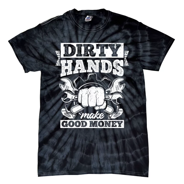 Dirty Hands Make CleanMoney Funny Repair Mechanic Gift Tie-Dye T-Shirt