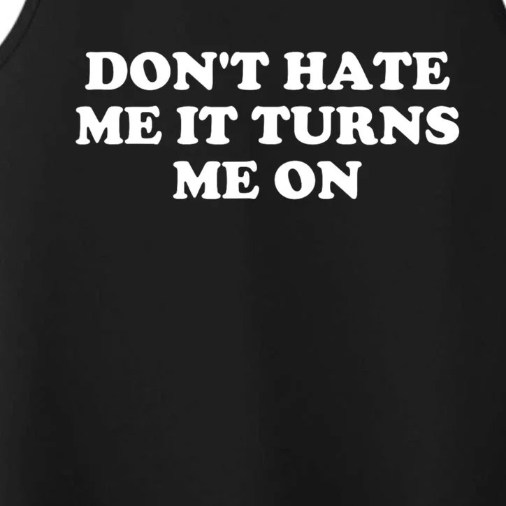 Dont Hate Me It Turns Me On Performance Tank