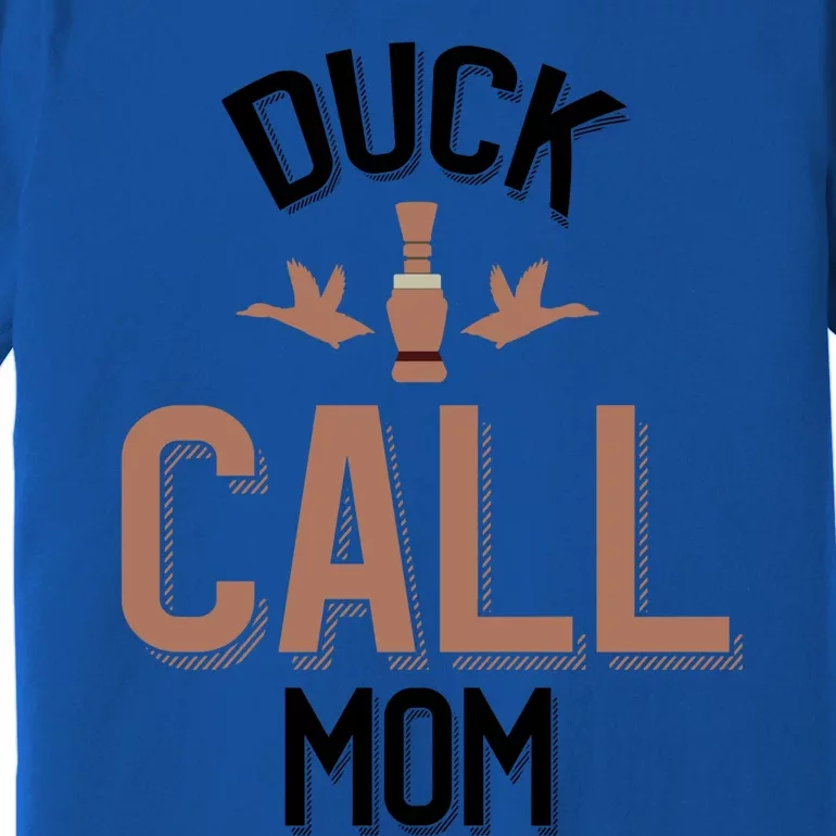 Duck Hunting Mom Duck Calling Mom Gift Premium T-Shirt