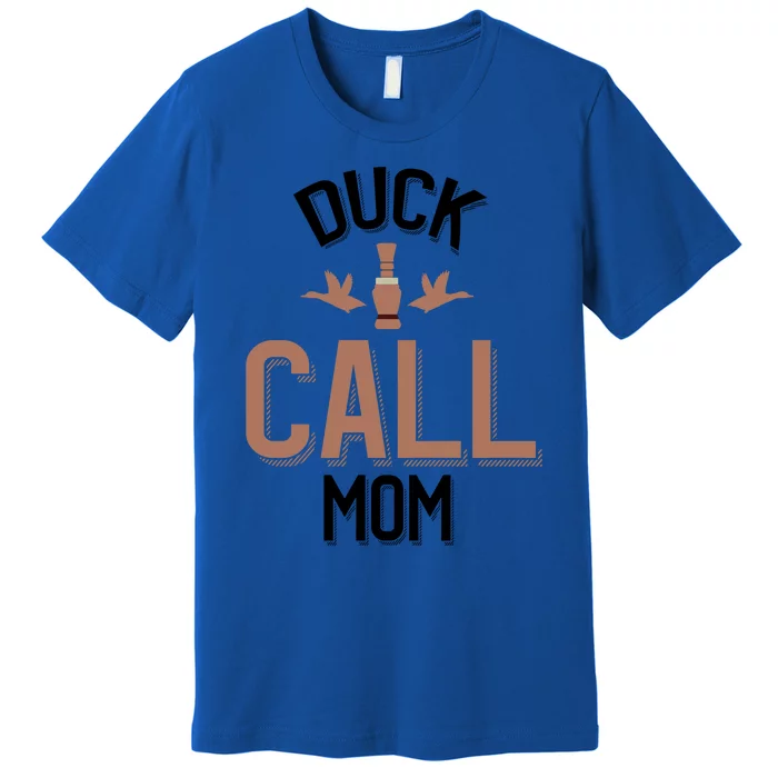 Duck Hunting Mom Duck Calling Mom Gift Premium T-Shirt