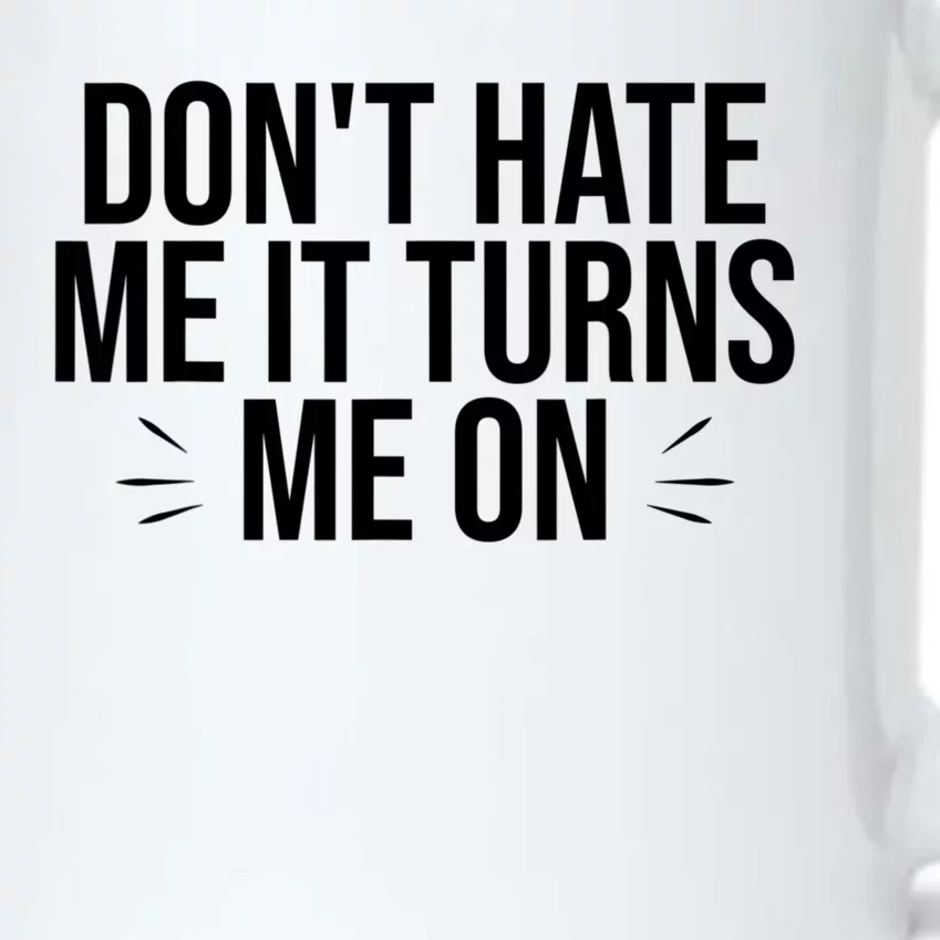 Dont Hate Me It Turns Me On Black Color Changing Mug