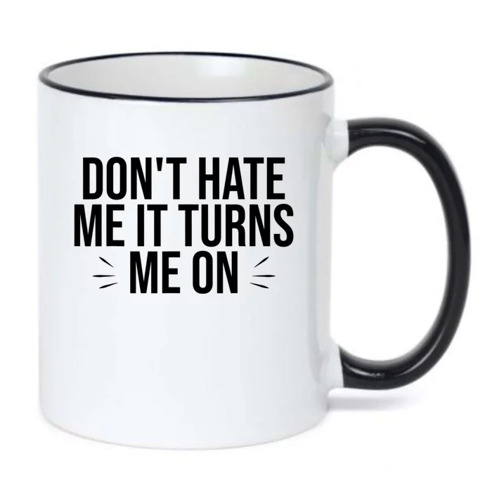 Dont Hate Me It Turns Me On Black Color Changing Mug