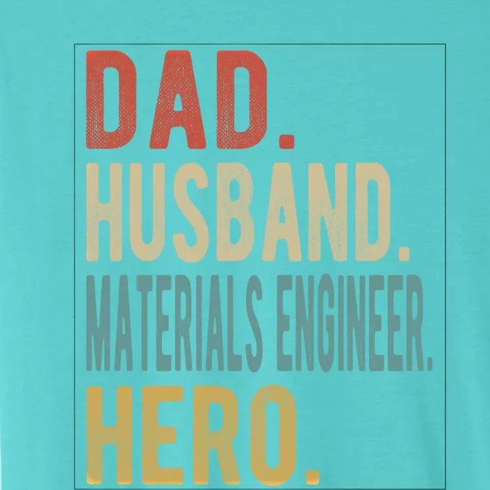 Dad Husband Materials Engineer Hero Funny Gift ChromaSoft Performance T-Shirt