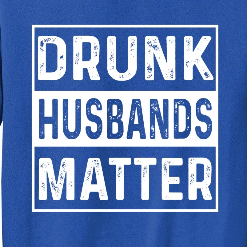 Drunk Husbands Matter Funny Beer Ing Alcohol Gift Sweatshirt