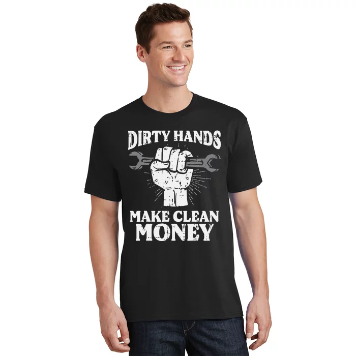 Dirty Hands Make Car Auto Garage Mechanic T-Shirt