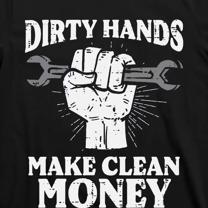 Dirty Hands Make Car Auto Garage Mechanic T-Shirt