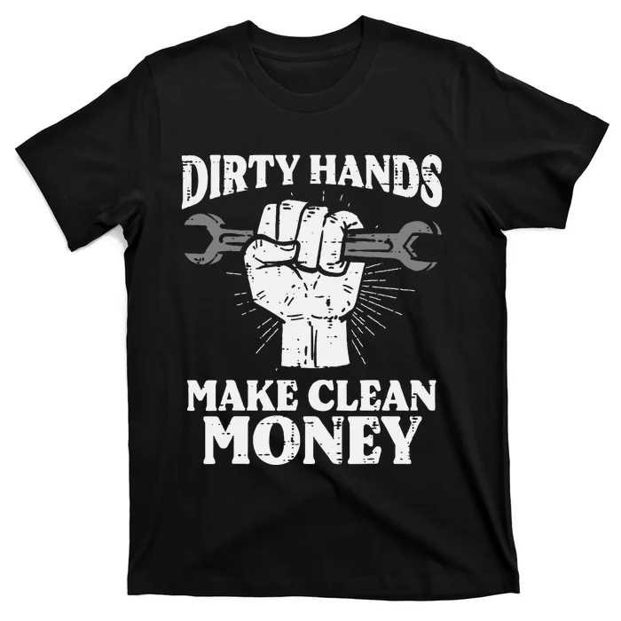 Dirty Hands Make Car Auto Garage Mechanic T-Shirt