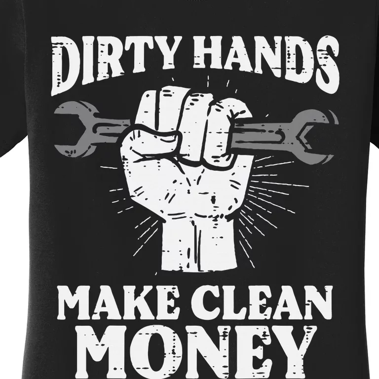 Dirty Hands Make Car Auto Garage Mechanic Women's T-Shirt