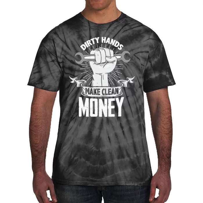 Dirty Hands Make Clean lots Money Funny Mechanic Tie-Dye T-Shirt