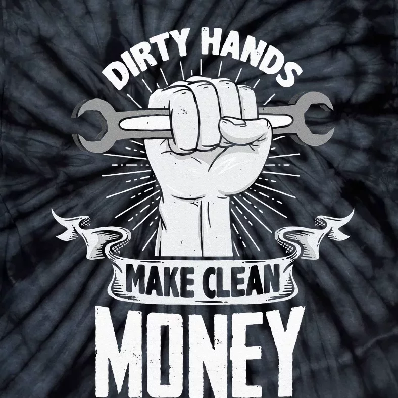 Dirty Hands Make Clean lots Money Funny Mechanic Tie-Dye T-Shirt