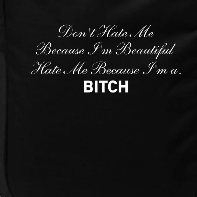 Don't Hate Me Because I'm Beautiful Hate Me Because I'm Bitch Impact Tech Backpack