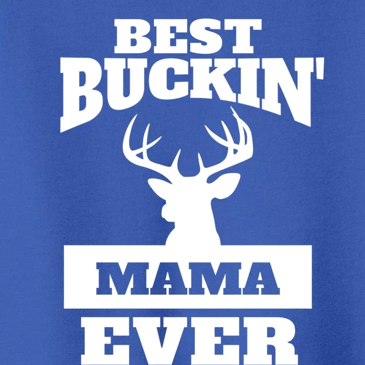 Deer Hunting Mom Gift Best Buckin Mama Ever Gift Toddler T-Shirt