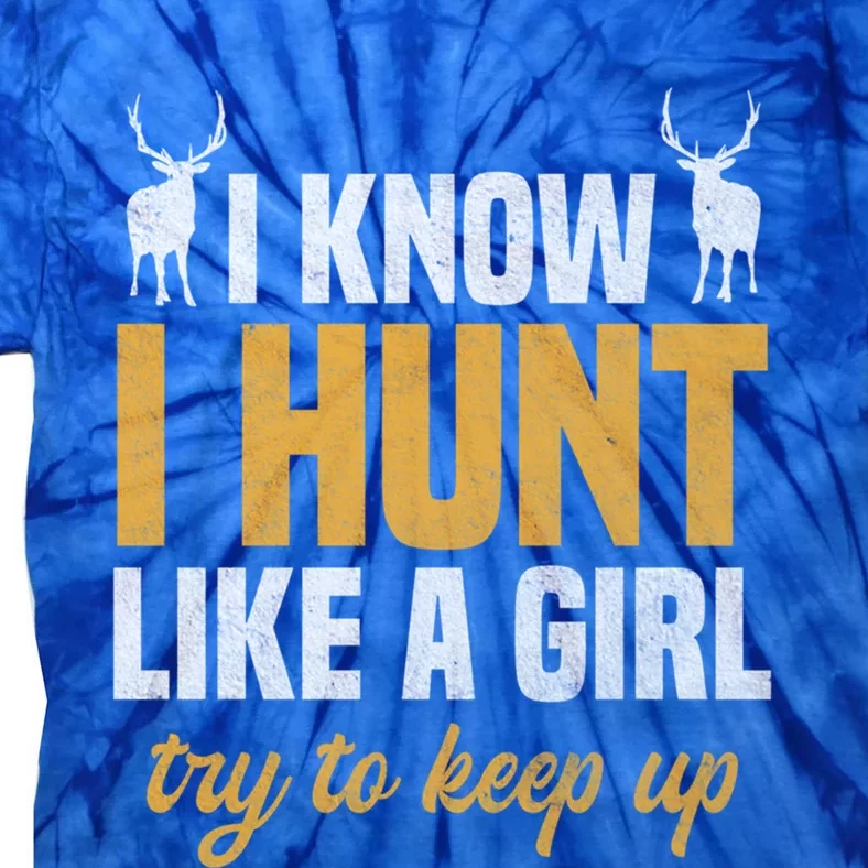 Deer Hunting Outfit I Know I Hunt Like A Funny Gift Tie-Dye T-Shirt