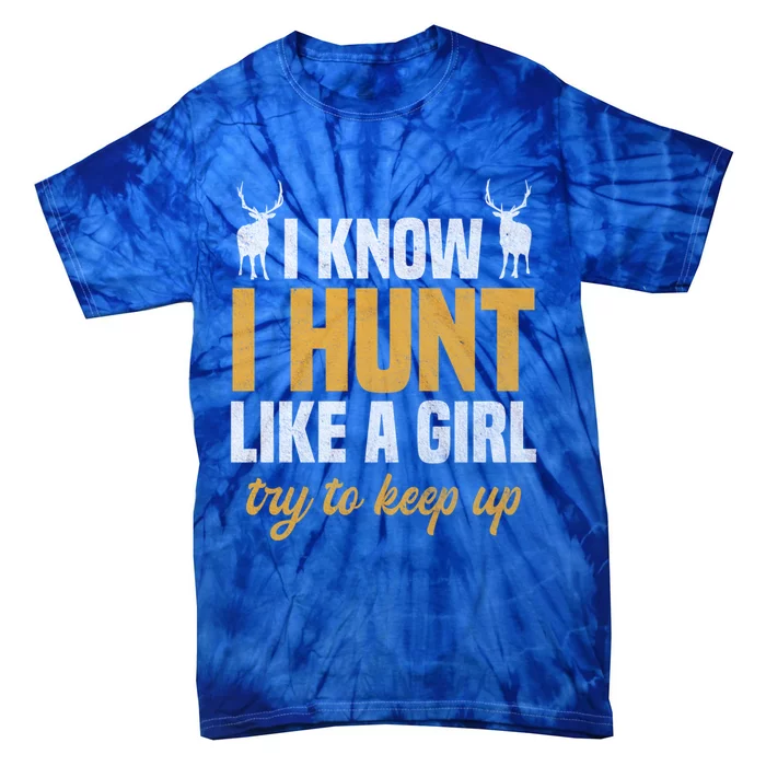 Deer Hunting Outfit I Know I Hunt Like A Funny Gift Tie-Dye T-Shirt