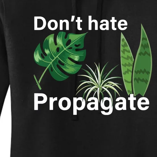 Dont Hate Propagate Monstera Sansevieria Dracaena Houseplant Women's Pullover Hoodie