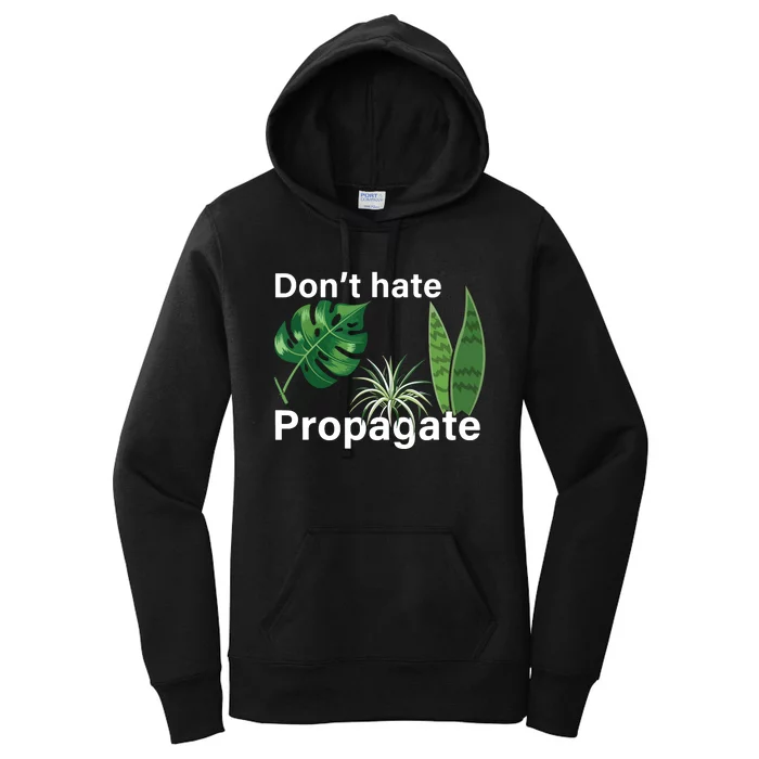 Dont Hate Propagate Monstera Sansevieria Dracaena Houseplant Women's Pullover Hoodie