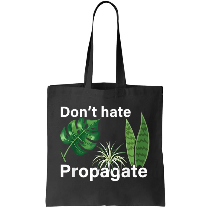 Dont Hate Propagate Monstera Sansevieria Dracaena Houseplant Tote Bag