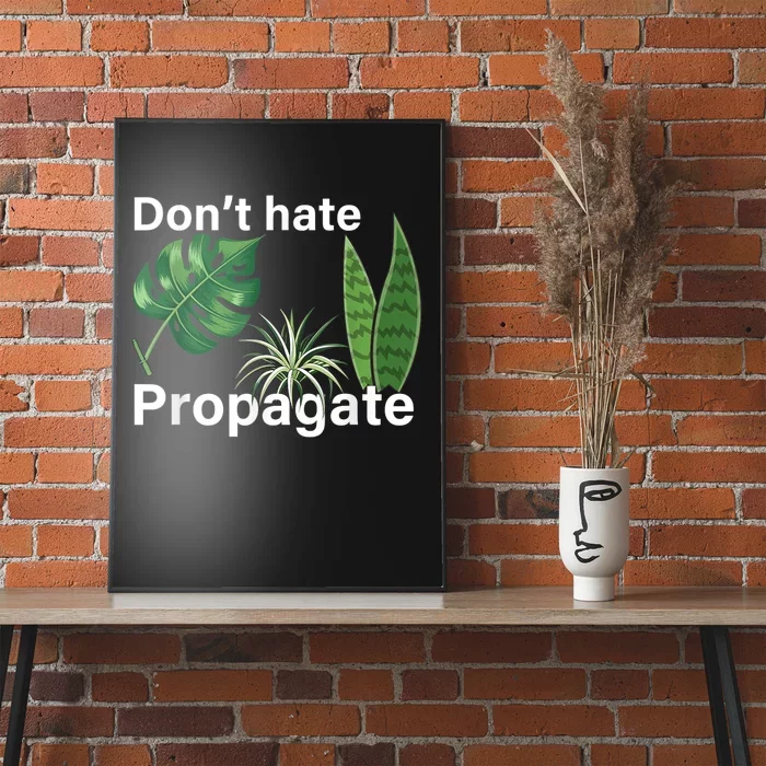 Dont Hate Propagate Monstera Sansevieria Dracaena Houseplant Poster