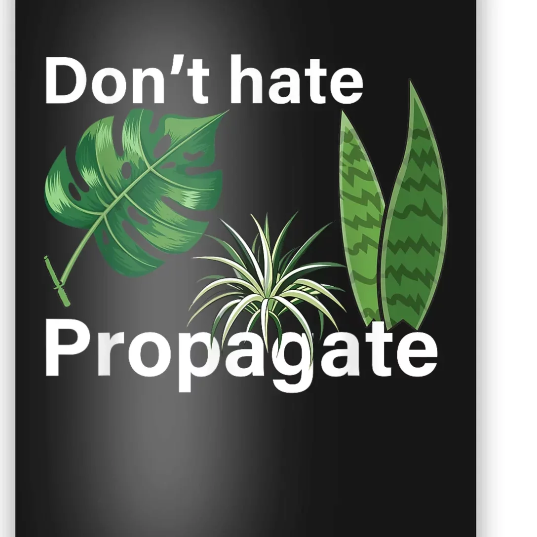 Dont Hate Propagate Monstera Sansevieria Dracaena Houseplant Poster