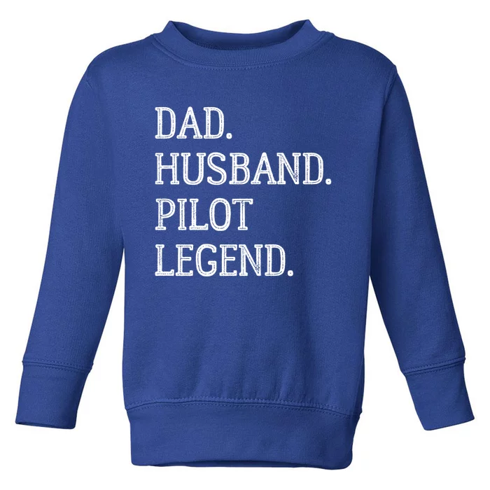 Dad Husband Pilot Legend Pilot Dad Meaningful Gift Toddler Sweatshirt