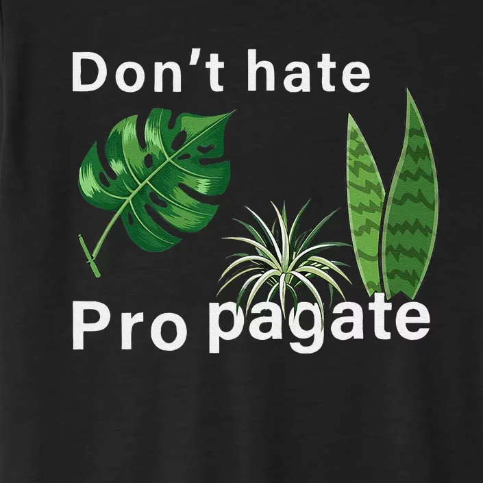 Dont Hate Propagate Monstera Sansevieria Dracaena Houseplant ChromaSoft Performance T-Shirt