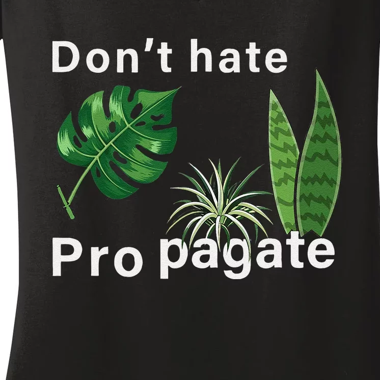 Dont Hate Propagate Monstera Sansevieria Dracaena Houseplant Women's V-Neck T-Shirt