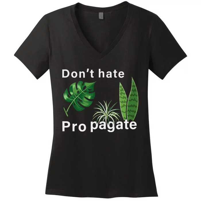 Dont Hate Propagate Monstera Sansevieria Dracaena Houseplant Women's V-Neck T-Shirt