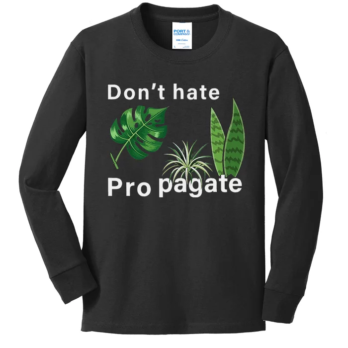 Dont Hate Propagate Monstera Sansevieria Dracaena Houseplant Kids Long Sleeve Shirt