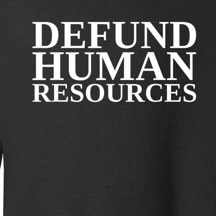 Defund Human Resources Funny Toddler Sweatshirt